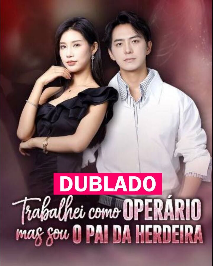 TRABALHEI COMO OPERARIO MAS SOU O PAI DA HERDEIRA - Temporada 1