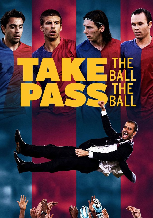 Take the Ball Pass the Ball: The Making of the Greatest Team in the World